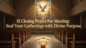 15 Closing Prayer For Meeting Seal Your Gatherings with Divine Purpose